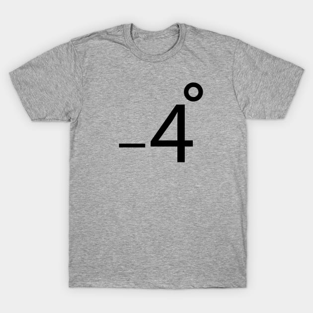 minus four degrees T-Shirt by MikesTeez